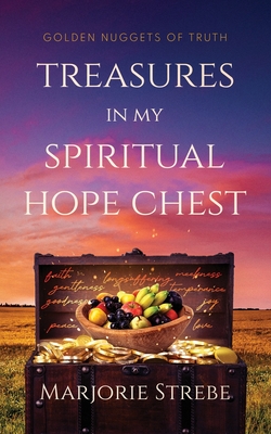 Treasures in My Spiritual Hope Chest: Golden Nuggets of Truth - Strebe, Marjorie