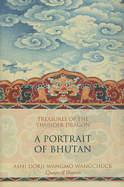 Treasures of the Thunder Dragon: A Portrait of Bhutan - Wangchuck, Ashi Dori Wangmo