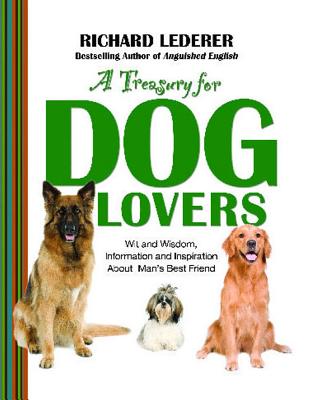 Treasury for Dog Lovers: Wit and Wisdom, Information and Inspiration about - Lederer, Richard, Ph.D.