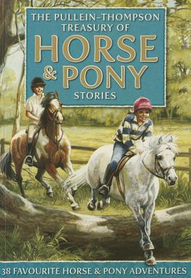 Treasury of Horse and Pony Stories - Pullein-Thompson, Christine, and Pullein-Thompson, Diana, and Pullein-Thompson, Josephine