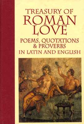 Treasury of Roman Love Poems, Quotations, and Proverbs - Branyon, Richard (Editor)