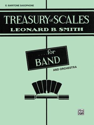 Treasury of Scales for Band and Orchestra: E-Flat Baritone Saxophone - Smith, Leonard B