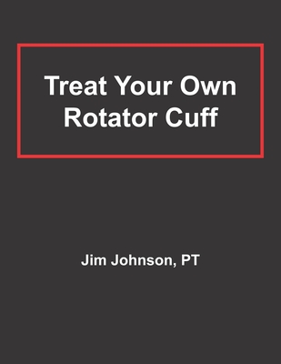 Treat Your Own Rotator Cuff - Johnson, Pt Jim