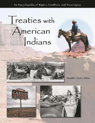 Treaties with American Indians: An Encyclopedia of Rights, Conflicts, and Sovereignty - Fixico, Donald Lee