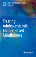 Treating Adolescents with Family-Based Mindfulness