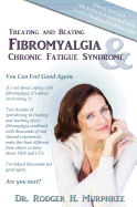 Treating and Beating Fibromyalgia and Chronic Fatigue Syndrome: A Step-By-Step Program Proven to Help You Feel Good Again
