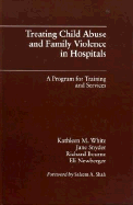 Treating Child Abuse and Family Violence in Hospitals: A Program for Training and Services