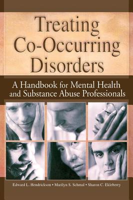 Treating Co-Occurring Disorders: A Handbook for Mental Health and Substance Abuse Professionals - Ekleberry, Sharon