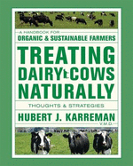 Treating Dairy Cows Naturally: Thoughts & Strategies - Karreman, Hubert J.