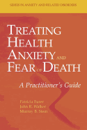 Treating Health Anxiety and Fear of Death: A Practitioner's Guide