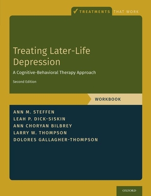 Treating Later-Life Depression: A Cognitive-Behavioral Therapy Approach, Workbook - Steffen, Ann M, Professor, and Dick-Siskin, Leah P, and Choryan Bilbrey, Ann