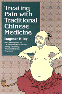 Treating Pain with Traditional Chinese Medicine - Riley, Dagmar, and de-Quan, Liu, and Chun-Rong, Zhang