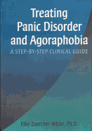 Treating Panic Disorder and Agoraphobia: A Step-By-Step Clinical Guide