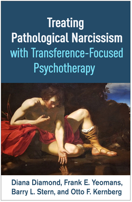 Treating Pathological Narcissism with Transference-Focused Psychotherapy - Diamond, Diana, and Yeomans, Frank E., and Stern, Barry L.