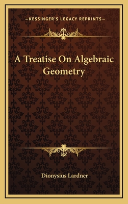 Treatise on Algebraic Geometry - Lardner, Dionysius