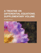 Treatise on Differential Equations. Supplementary Volume