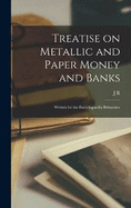 Treatise on Metallic and Paper Money and Banks: Written for the Encyclopaedia Britannica