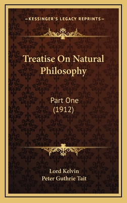 Treatise on Natural Philosophy: Part One (1912) - Kelvin, Lord, and Tait, Peter Guthrie