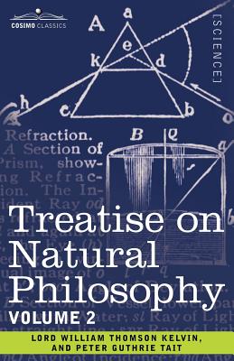 Treatise on Natural Philosophy: Volume 2 - Tait, Peter Guthrie, and Kelvin, Lord William Thomson