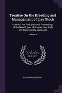Treatise On the Breeding and Management of Live Stock: In Which the Principals and Proceedings of the New School of Breeders Are Fully and Experimently Discussed; Volume 1