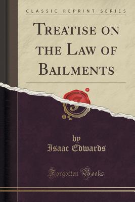 Treatise on the Law of Bailments (Classic Reprint) - Edwards, Isaac