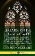 Treatise on the Love of God: The Holy Love Abounding in Jesus Christ, the Bible Verse, the Christian's Daily Prayers, and the Eternal Will of God (the Twelve Books - Complete and Unabridged with Annotations)