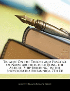 Treatise On the Theory and Practice of Naval Architecture: Being the Article "Ship-Building," in the Encyclopdia Britannica, 7Th Ed