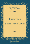 Treatise Versification (Classic Reprint)