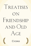 Treatises on Friendship and Old Age