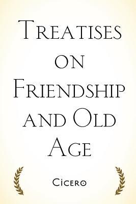 Treatises on Friendship and Old Age - Cicero, and Shuckburgh, E S (Translated by)