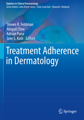 Treatment Adherence in Dermatology - Feldman, Steven R (Editor), and Cline, Abigail (Editor), and Pona, Adrian (Editor)