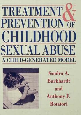 Treatment and Prevention of Childhood Sexual Abuse - Burkhardt, Sandra A (Editor), and Rotatori, Anthony F (Editor)