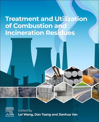 Treatment and Utilization of Combustion and Incineration Residues - Wang, Lei (Editor), and Tsang, Dan (Editor), and Yan, Jianhua (Editor)