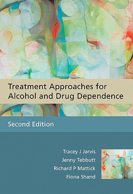 Treatment Approaches for Alcohol and Drug Dependence: An Introductory Guide - Jarvis, Tracey J, and Tebbutt, Jenny, and Mattick, Richard P