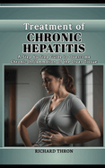 Treatment of Chronic Hepatitis: A Step by Step Guide to Overcome Chronic Inflammation of the Liver Tissue