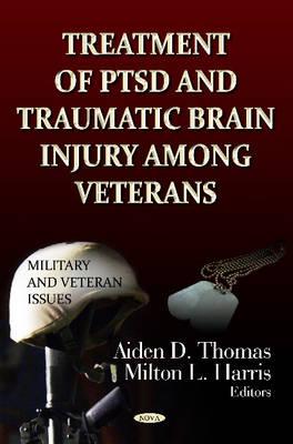 Treatment of PTSD & Traumatic Brain Injury Among Veterans - Thomas, Aiden D (Editor), and Harris, Milton L (Editor)