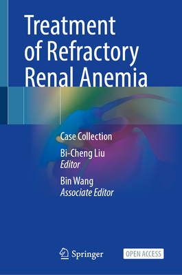 Treatment of Refractory Renal Anemia: Case Collection - Liu, Bi-Cheng (Editor)