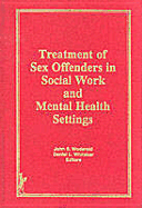 Treatment of Sex Offenders in Social Work and Mental Health Settings