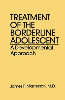 Treatment Of The Borderline Adolescent: A Developmental Approach - Masterson, James F