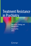 Treatment Resistance in Psychiatry: Risk Factors, Biology, and Management