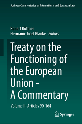 Treaty on the Functioning of the European Union - A Commentary: Volume II: Articles 90-164 - Bttner, Robert (Editor), and Blanke, Hermann-Josef (Editor)