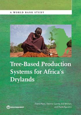 Tree-Based Production Systems for Africa's Drylands - Place, Frank, Dr., and Garrity, Dennis, and Mohan, Sid