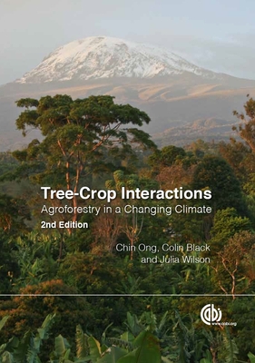 Tree-Crop Interactions: Agroforestry in a Changing Climate - Dennis, Dennis (Contributions by), and Ong, Chin K (Editor), and Black, Colin (Editor)