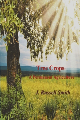 Tree Crops: A Permanent Agriculture - Smith, J Russell
