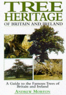 Tree Heritage of Britain and Ireland: A Guide to the Famous Trees of Britain and Ireland - Morton, Andrew