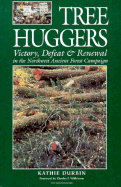 Tree Huggers: Victory, Defeat, and Renewal in the Northwest Ancient Forest Campaign - Durbin, Kathie