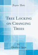 Tree Locking on Changing Trees (Classic Reprint)