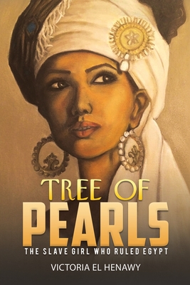 Tree of Pearls: The slave girl who ruled Egypt - El Henawy, Victoria