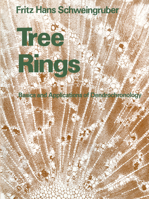 Tree Rings: Basics and Applications of Dendrochronology - Schweingruber, Fritz Hans