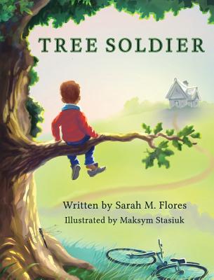 Tree Soldier: A Children's Book About the Value of Family - Flores, Sarah M